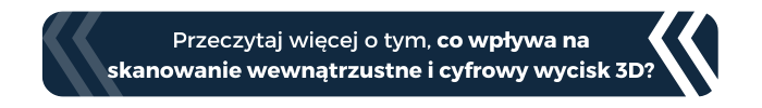 co wpływa na skanowanie wewnątrzustne i cyfrowy wycisk 3D