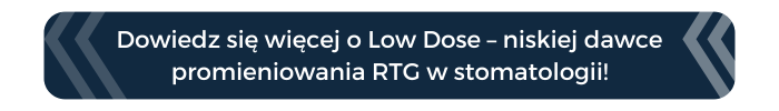 Dowiedz się więcej o Low Dose – niskiej dawce promieniowania RTG w stomatologii!