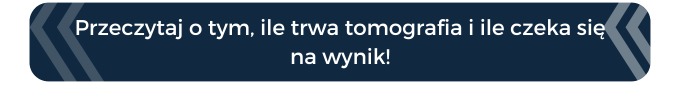 Przeczytaj o tym, ile trwa tomografia i ile czeka się na wynik!