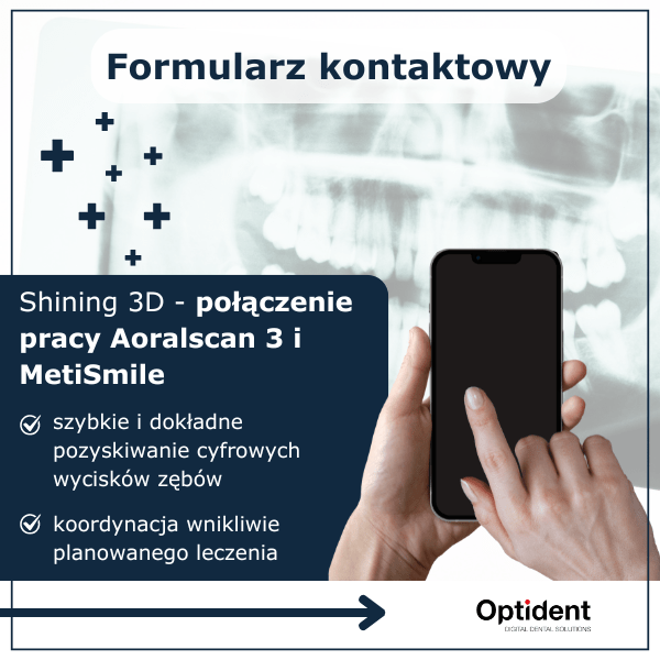 Shining 3D - połączenie pracy Aoralscan 3 i MetiSmile Formularz kontaktowy