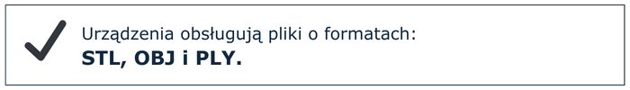 Urządzenia obsługują pliki STL, OBJ i PLY.