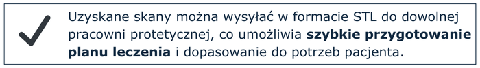 Uzyskane skany można wysyłać w formacie STL do dowolnej pracowni protetycznej, co umożliwia szybkie przygotowanie planu leczenia i dopasowanie do potrzeb pacjenta.